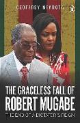 The Graceless Fall of Robert Mugabe: The End of a Dictator's Reign
