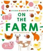 Sticker, Shape, Draw: On the Farm: My Art Activity Book