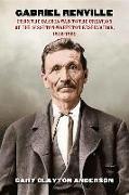 Gabriel Renville: From the Dakota War to the Creation of the Sisseton-Wahpeton Reservation, 1825-1892