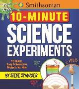 Smithsonian 10-Minute Science Experiments: 50+ Quick, Easy and Awesome Projects for Kids