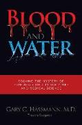 Blood and Water: Solving the Mystery of How Jesus Died by Scripture and Medical Science