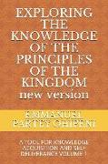 Exploring the Knowledge of the Principles of the Kingdom: A Tool for Knowledge Acquisition and Self Deliverance Volume 1