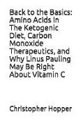Back to the Basics: Amino Acids in the Ketogenic Diet, Carbon Monoxide Therapeutics, and Why Linus Pauling May Be Right about Vitamin C