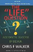 The Life Question: Accidental Success by Design