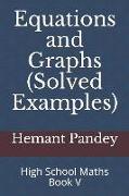 Equations and Graphs (Solved Examples): High School Maths - Book V