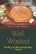 Well Wasted: Book 3 in the Fundy Bay Series