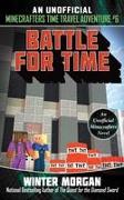 Battle for Time: An Unofficial Minecrafters Time Travel Adventure, Book 6