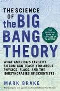 The Science of the Big Bang Theory: What America's Favorite Sitcom Can Teach You about Physics, Flags, and the Idiosyncrasies of Scientists