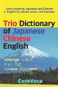 Trio Dictionary of Japanese-Chinese-English: Learn Essential Japanese and Chinese Vocabulary in English for School, Exam, and Business