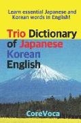 Trio Dictionary of Japanese-Korean-English: Learn Essential Japanese and Korean Words in English!