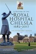 A History of the Royal Hospital Chelsea 1682-2017: The Warriors' Repose
