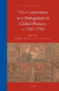 The Corporation as a Protagonist in Global History, C. 1550-1750