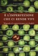 È l'imperfezione che ci rende vivi. Manuale di sopravvivenza per disabili