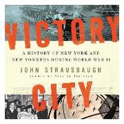 Victory City: A History of New York and New Yorkers During World War II