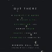 Out There: A Scientific Guide to Alien Life, Antimatter, and Human Space Travel (for the Cosmically Curious)