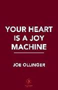 YOUR HEART IS A JOY MACHINE