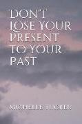 Don't Lose Your Present to Your Past