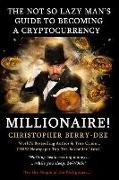 The Not So Lazy Man's Guide to Becoming a Cryptocurrency Millionaire!: "nothing Beats Earning Money While You Sleep, 24/7/365!"