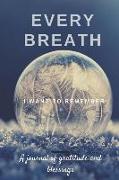 Every Breath: A Journal of Gratitude and Blessings