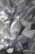 So Wie Du Bist: Liebesgedichte