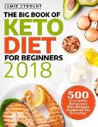 The Big Book of Keto Diet for Beginners 2018: 500 Craveable Ketogenic Diet Recipes Cookbook for Everyday