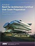 Autodesk Revit for Architecture Certified User Exam Preparation (Revit 2019 Edition)