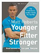 Matt Roberts' Younger, Fitter, Stronger