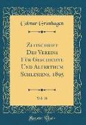 Zeitschrift Des Vereins Für Geschichte Und Alterthum Schlesiens, 1895, Vol. 29 (Classic Reprint)