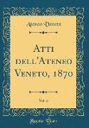 Atti dell'Ateneo Veneto, 1870, Vol. 6 (Classic Reprint)