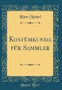 Kostümkunde für Sammler (Classic Reprint)