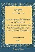 Ausgewählte Schriften des Origenes, Kirchenschriftstellers aus Alexandrien, nach dem Urtexte Übersetzt, Vol. 2 (Classic Reprint)