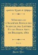 Mémoires de l'Académie Royale des Sciences, des Lettres Et des Beaux-Arts de Belgique, 1861, Vol. 32 (Classic Reprint)