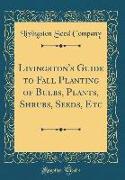 Livingston's Guide to Fall Planting of Bulbs, Plants, Shrubs, Seeds, Etc (Classic Reprint)