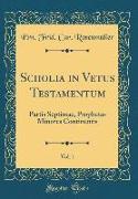 Scholia in Vetus Testamentum, Vol. 1