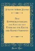 Der Entwicklungsgang der Kantischen Ethik bis zur Kritik der Reinen Vernunft (Classic Reprint)