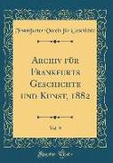 Archiv für Frankfurts Geschichte und Kunst, 1882, Vol. 9 (Classic Reprint)