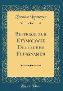 Beitrage zur Etymologie Deutscher Flussnamen (Classic Reprint)