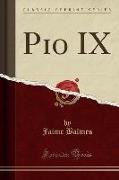 Pio IX (Classic Reprint)