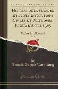 Histoire de la Flandre Et de Ses Institutions Civiles Et Politiques, Jusqu'à l'Année 1305, Vol. 4