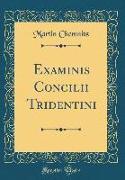 Examinis Concilii Tridentini (Classic Reprint)