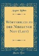 Wörterbuch zu der Nibelunge Not (Liet) (Classic Reprint)
