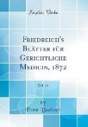 Friedreich's Blätter für Gerichtliche Medicin, 1872, Vol. 23 (Classic Reprint)