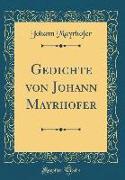 Gedichte von Johann Mayrhofer (Classic Reprint)