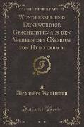Wunderbare und Denkwürdige Geschichten aus den Werken des Cäsarius von Heisterbach, Vol. 2 (Classic Reprint)