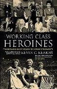 Working Class Heroines: The Extraordinary Women of Dublin's Tenements