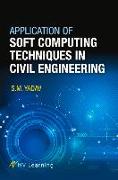 Application of Soft Computing Techniques in Civil Engineering