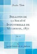 Bulletin de la Société Industrielle de Mulhouse, 1871, Vol. 41 (Classic Reprint)