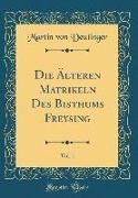 Die Älteren Matrikeln Des Bisthums Freysing, Vol. 1 (Classic Reprint)