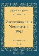 Zeitschrift für Numismatik, 1892, Vol. 18 (Classic Reprint)