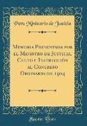 Memoria Presentada por el Ministro de Justicia, Culto e Instrucción al Congreso Ordinario de 1904 (Classic Reprint)